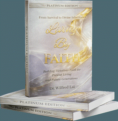 Living By Faith (Platinum Edition) by Dr. Wilfred Lai
